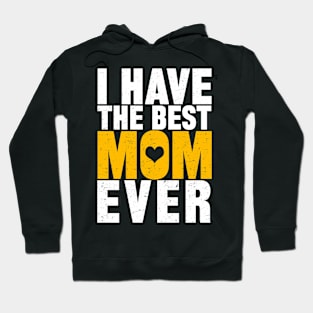 I Have The Best Mom Ever Hoodie